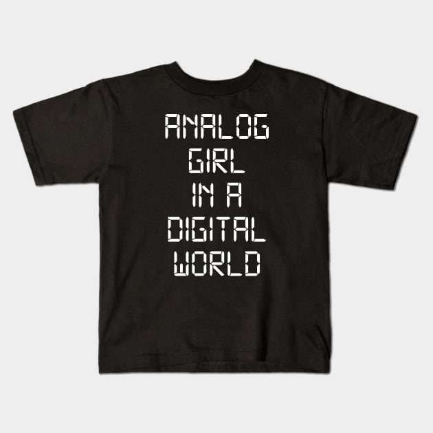 ANALOG GIRL IN A DIGITAL WORLD Kids T-Shirt by MadEDesigns